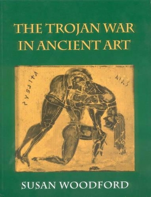 The Trojan War in Ancient Art by Susan Woodford