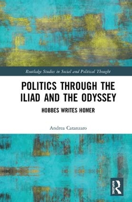 Politics through the Iliad and the Odyssey: Hobbes writes Homer by Andrea Catanzaro