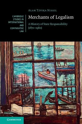 Merchants of Legalism: A History of State Responsibility (1870–1960) book