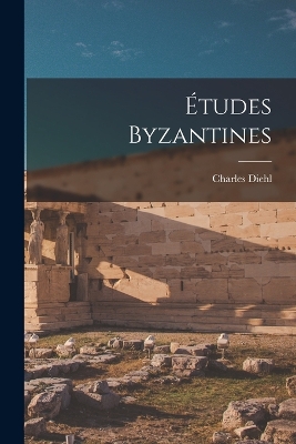Études Byzantines by Charles Diehl