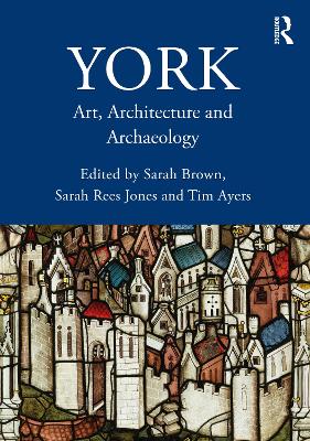 York: Art, Architecture and Archaeology by Sarah Brown