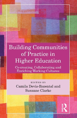 Building Communities of Practice in Higher Education: Co-creating, Collaborating and Enriching Working Cultures book