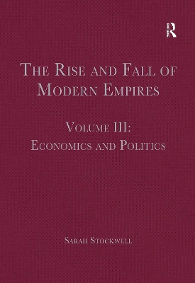 The Rise and Fall of Modern Empires, Volume III: Economics and Politics by Sarah Stockwell