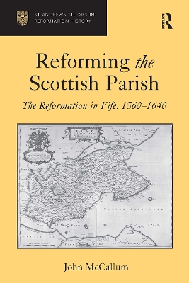 Reforming the Scottish Parish: The Reformation in Fife, 1560-1640 by John McCallum