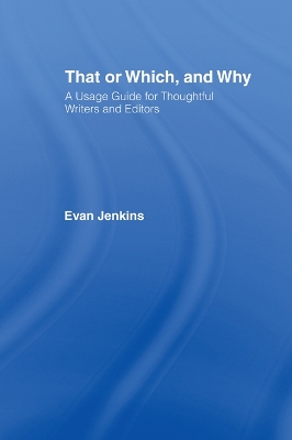 That or Which, and Why: A Usage Guide for Thoughtful Writers and Editors by Evan Jenkins