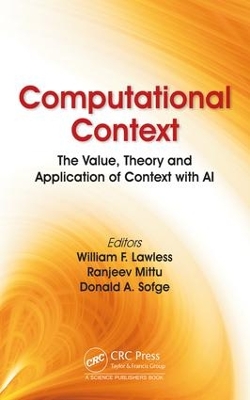 Computational Context: The Value, Theory and Application of Context with AI by William F. Lawless