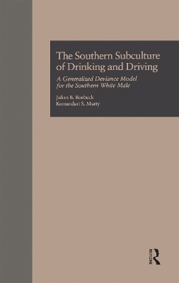 The The Southern Subculture of Drinking and Driving: A Generalized Deviance Model for the Southern White Male by Julian B. Roebuck