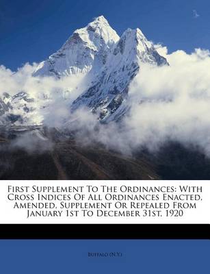 First Supplement to the Ordinances: With Cross Indices of All Ordinances Enacted, Amended, Supplement or Repealed from January 1st to December 31st, 1920 book