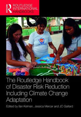 The The Routledge Handbook of Disaster Risk Reduction Including Climate Change Adaptation by Ilan Kelman