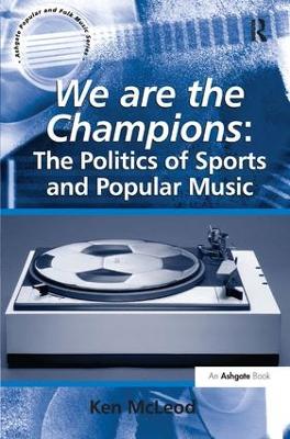 We are the Champions: The Politics of Sports and Popular Music book