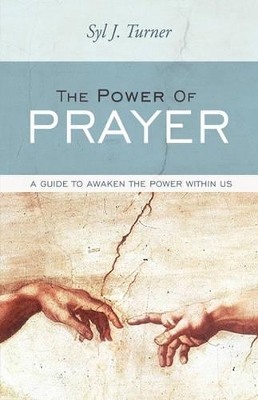 The Power of Prayer: A Guide to Awaken the Power Within Us by J Turner Syl J Turner