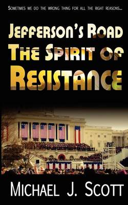 Jefferson's Road: The Spirit of Resistance by Michael J Scott
