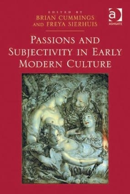 Passions and Subjectivity in Early Modern Culture by Brian Cummings