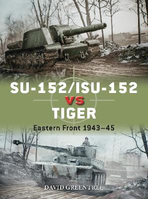 SU-152/ISU-152 vs Tiger: Eastern Front 1943–45 book