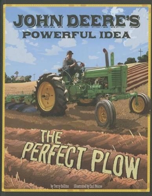 John Deere's Powerful Idea: The Perfect Plow by ,Terry Collins