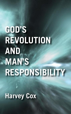 God's Revolution and Man's Responsibility by Harvey Cox