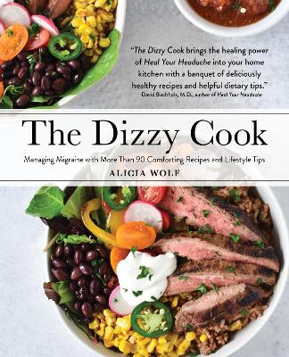 The Dizzy Cook: Managing Migraine with More Than 90 Comforting Recipes and Lifestyle Tips book