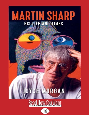 Martin Sharp: His life and times by Joyce Morgan