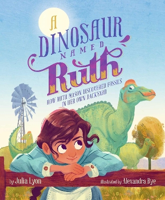 A Dinosaur Named Ruth: How Ruth Mason Discovered Fossils in Her Own Backyard book