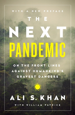 The The Next Pandemic: On the Front Lines Against Humankind's Gravest Dangers by Dr Ali S. Khan