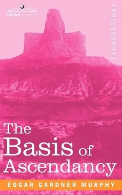 Basis of Ascendancy by Edgar Gardner Murphy