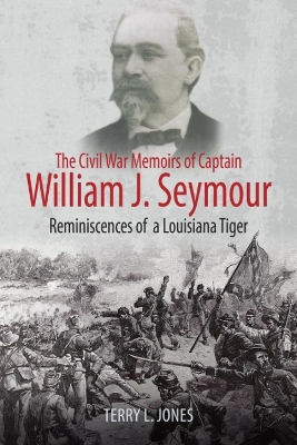 The Civil War Memoirs of Captain William J. Seymour: Reminiscences of a Louisiana Tiger book