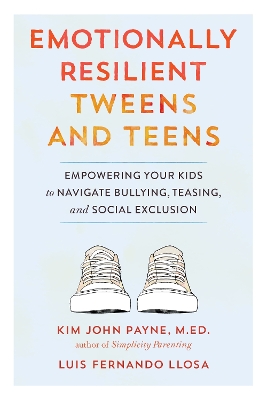 Emotionally Resilient Tweens and Teens: Empowering Your Kids to Navigate Bullying, Teasing, and Social Exclusion book