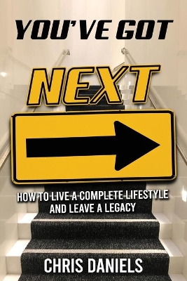 You've Got Next - How to live a Complete Lifestyle and Leave a Legacy book