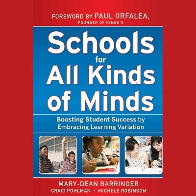 Schools for All Kinds of Minds: Boosting Student Success by Embracing Learning Variation book