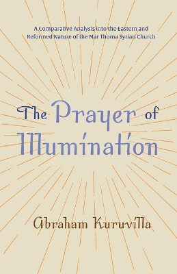 The Prayer of Illumination: A Comparative Analysis Into the Eastern and Reformed Nature of the Mar Thoma Syrian Church book