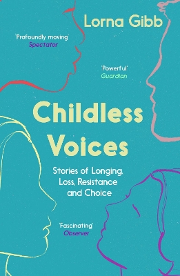 Childless Voices: Stories of Longing, Loss, Resistance and Choice by Lorna Gibb