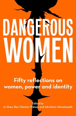 Dangerous Women: Fifty reflections on women, power and identity book