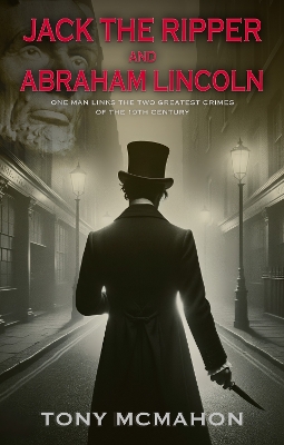 Jack the Ripper and Abraham Lincoln: One man links the two greatest crimes of the 19th century book