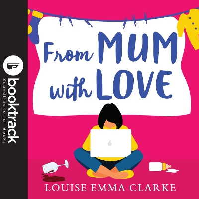 From Mum With Love: Booktrack Edition by Louise Emma Clarke