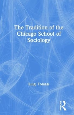 Tradition of the Chicago School of Sociology by Luigi Tomasi