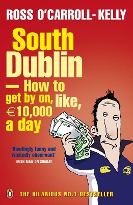South Dublin - How to Get by on, Like, 10,000 Euro a Day by Ross O'Carroll-Kelly