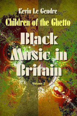 Children of the Ghetto: Black Music in Britain: Volume 2 book