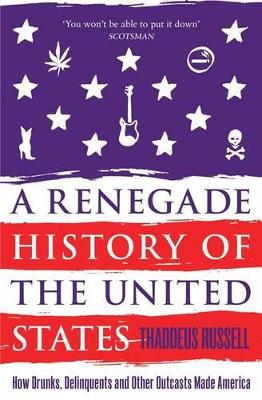 A Renegade History of the United States by Thaddeus Russell