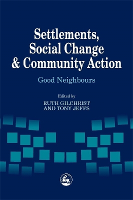 Settlements, Social Change and Community Action by Ruth Gilchrist