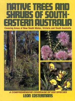 Native Trees and Shrubs of South-Eastern Australia by Leon Costermans