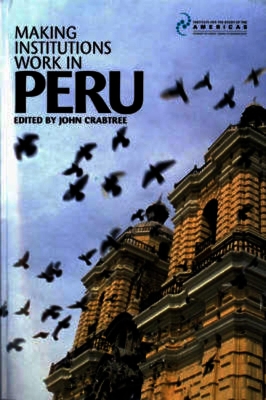 Making Institutions Work in Peru by John Crabtree