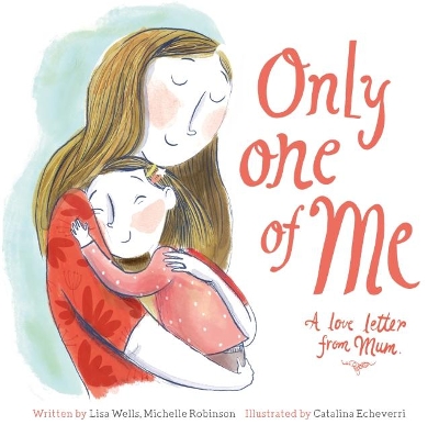 Only One of Me - A Love Letter from Mum by Lisa Wells