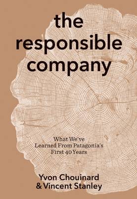 Responsible Company: What We've Learned from Patagonia's First 40 Years by Yvon Chouinard