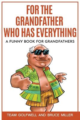 For the Grandfather Who Has Everything: A Funny Book for Grandfathers by Bruce Miller