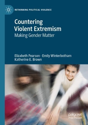 Countering Violent Extremism: Making Gender Matter by Elizabeth Pearson