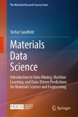 Materials Data Science: Introduction to Data Mining, Machine Learning, and Data-Driven Predictions for Materials Science and Engineering book
