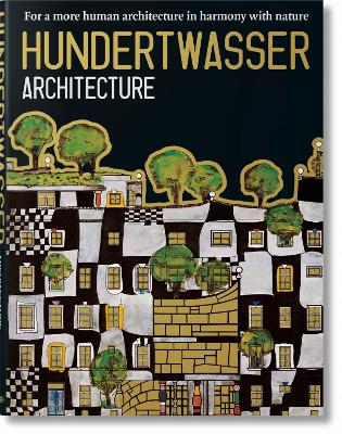 Hundertwasser's Architecture Building for Nature and Humankind by Angelika Taschen