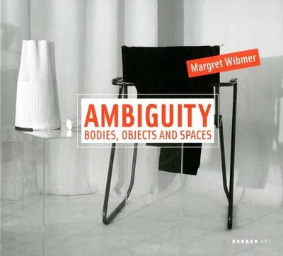 Margret Wibmer: Ambiguity: Bodies, Objects and Spaces book