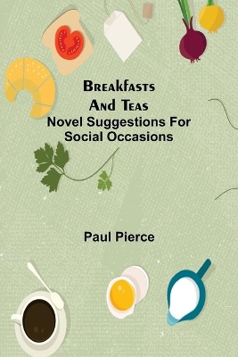 Breakfasts and Teas: Novel Suggestions for Social Occasions book