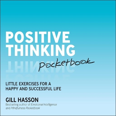 Positive Thinking Pocketbook: Little Exercises for a Happy and Successful Life by Gill Hasson